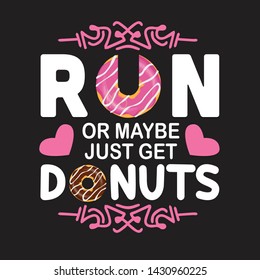 Donuts Quote and Saying. Run or maybe just get donuts
