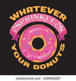 Donuts Quote and Saying. Whatever sprinkles your donuts