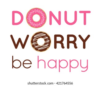 Donuts vector with 'donut worry be happy' typography on white background. Encourage concept illustration vector.