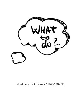 Doodle business speech bubble with question what to do on white background vector illustration