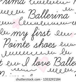 Doodle calligraphic vector seamless background. Simple cute ballet themed lettering pattern. Perfect for baby girlish design, kids fashion fabric prints, bedding and sleepwear.