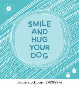 Doodle card hand drawn background. Hug your dog. Simple graphic cover with motivational slogan and simple graphic isolated elements for use in design. Eco friendly and nature theme. 