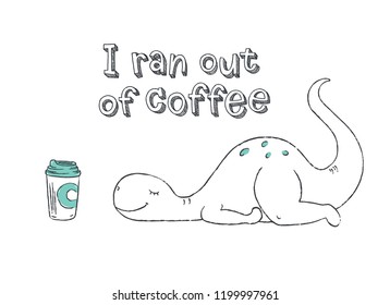 A doodle of cute dinosaur exhausted and wishing for more coffee.