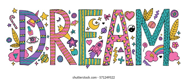 doodle Dream lettering with colorful flowers and decorative elements.Isolated on white background.Quote design.Drawing for prints on t-shirts and bags or poster.Vector
