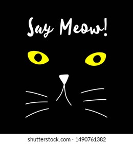 Doodle funny deadpan face black cat with "Say meow!" quote hand drawn calligraphy vector illustration design.