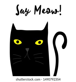 Doodle funny deadpan face black cat with "Say meow!" quote hand drawn calligraphy vector illustration design.