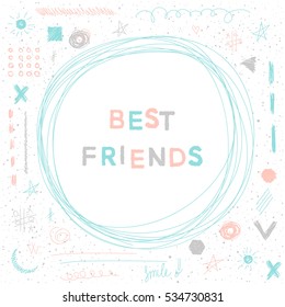 Doodle handmade card background. Best friends quote. Soft grey, blue and pink color. For design card, book, album, scrapbook, invitation, banner, poster, scrap book cover etc.