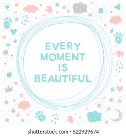 Doodle handmade card background. Every moment is beautiful. Soft grey, blue and pink color. For design card, book, album, scrapbook, invitation, banner, poster, scrap book cover etc.