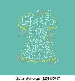 Doodle lettering quote - Life is too short to wear boring clothes.
