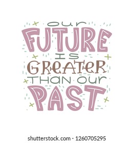 Doodle lettering quote - Our future is greater than our past.