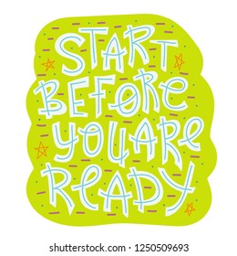 Doodle lettering quote - Start before you are ready.