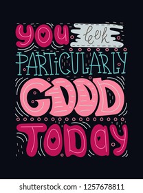 Doodle lettering quote - You look particularly good today.