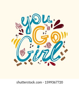 Doodle motley lettering you go girl . The inscription about a strong personality. Vector hand drawn illustration in cartoon style . Feminist concept. Motivational and inspirational slogan for cards.