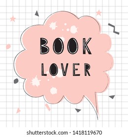 Doodle poster with phrase for book lover. Sticker of speech bubble.Handwritten motivational quote: Book lover.