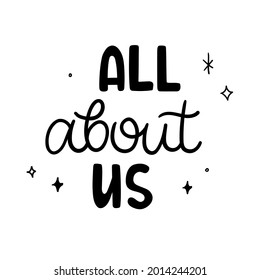 Doodle quote design - all about us. Modern hand-drawn text about friendship and love. Lettering can be used for t-shirt, cup, sticker, print, banner, bag, plotter cutting, etc.