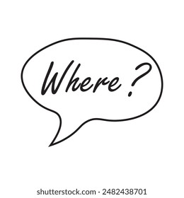 Doodle speech bubble with where question. Brainstorming, information, idea, consulting label.Problem solving, investigation. Vector illustration