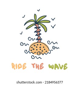 Doodle summer print with palm tree island and text RIDE THE WAVE. Perfect for T-shirt, stickers, poster. Hand drawn isolated vector illustration for decor and design.



