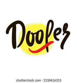 Doofer - simple funny quote. Youth slang. Hand drawn lettering. Print for inspirational poster, t-shirt, bag, cups, card, flyer, sticker, badge. Cute funny vector writing