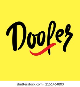 Doofer - simple funny quote. Youth slang. Hand drawn lettering. Print for inspirational poster, t-shirt, bag, cups, card, flyer, sticker, badge. Cute funny vector writing