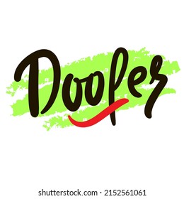 Doofer - simple funny quote. Youth slang. Hand drawn lettering. Print for inspirational poster, t-shirt, bag, cups, card, flyer, sticker, badge. Cute funny vector writing