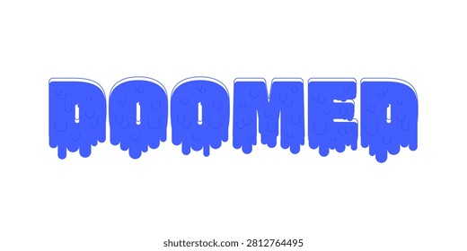 Doomed monochromatic blue reaction word. Impending failure. Inescapable bad situation. Total defeat. Melting lettering. Inevitable fate. Internet gen z slang text. Flat 2D illustration isolated