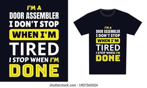 ensamblador de puertas T Shirt Design. Soy un ensamblador de puertas que no paro cuando estoy cansado, paro cuando termine