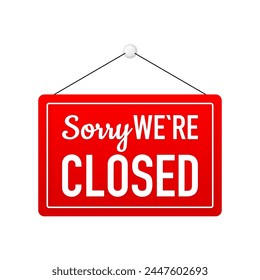 Door sign Sorry we are Closed. Business banner. Open or closed businesses, sites and services. Vector illustration.