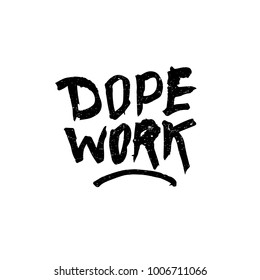 Dope work. Ink hand lettering. Modern brush calligraphy. Handwritten phrase. Inspiration graphic design typography element. Rough simple vector sign.