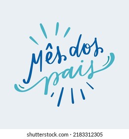 Mês dos pais. fathers month. Brazilian Portuguese Hand Lettering Calligraphy. Vector.