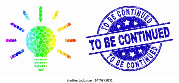 Dot bright spectral bulb light mosaic icon and To Be Continued stamp. Blue vector round grunge seal stamp with To Be Continued caption. Vector combination in flat style.