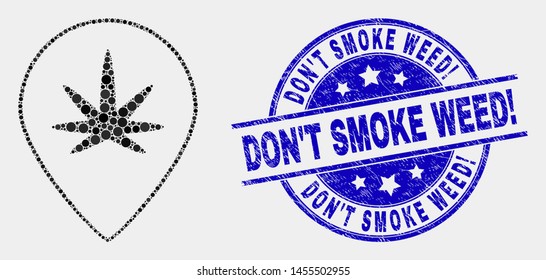 Dot cannabis map marker mosaic icon and Don'T Smoke Weed! seal stamp. Blue vector round textured seal stamp with Don'T Smoke Weed! message. Vector composition in flat style.