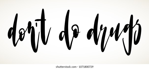 Do't do drugs lettering sign. Hand drawn stop narcotic design element. Vector modern calligraphy illustration in black isolated over white background.