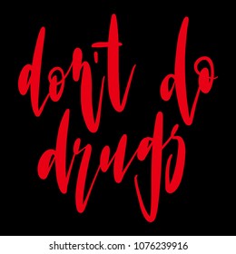 Do't do drugs lettering sign. Hand drawn stop narcotic design element. Vector modern calligraphy illustration in red isolated over black background.