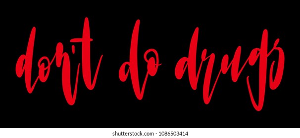 Do't do drugs lettering sign. Hand drawn stop narcotic design element. Vector modern calligraphy illustration in red isolated over black background.