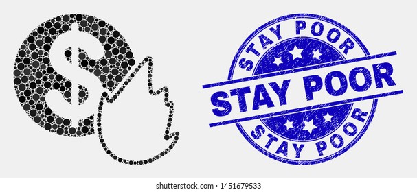 Dot fired money mosaic icon and Stay Poor seal stamp. Blue vector rounded scratched seal with Stay Poor phrase. Vector composition in flat style. Black isolated fired money mosaic of random spheres,