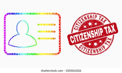 Dot spectrum user card mosaic pictogram and Citizenship Tax seal stamp. Red vector round textured stamp with Citizenship Tax message. Vector combination in flat style.