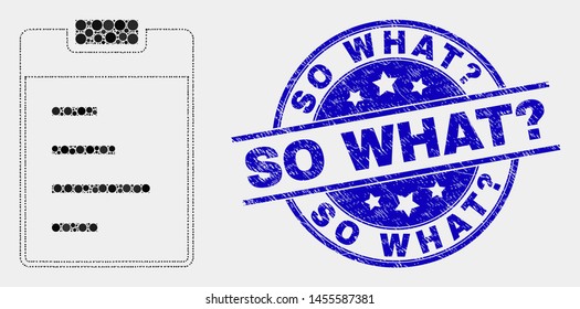 Dot text pad mosaic pictogram and So What? seal stamp. Blue vector round textured seal with So What? title. Vector composition in flat style. Black isolated text pad mosaic of randomized dots,