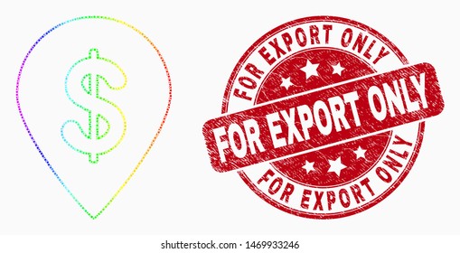 Dotted bright spectral dollar map marker mosaic icon and For Export Only seal stamp. Red vector round grunge seal stamp with For Export Only title. Vector collage in flat style.