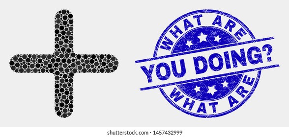 Dotted cross mosaic icon and What Are You Doing? seal stamp. Blue vector round textured watermark with What Are You Doing? message. Vector combination in flat style.