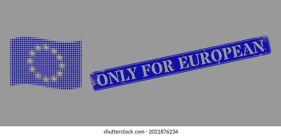 Dotted halftone waving Europe flag icon, and Only for European textured rectangle seal. Vector halftone mosaic of waving Europe flag symbol combined of spheric dots.