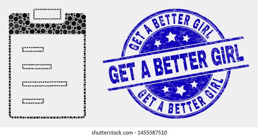 Dotted text pad mosaic pictogram and Get a Better Girl seal stamp. Blue vector round grunge watermark with Get a Better Girl text. Vector collage in flat style.