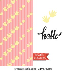 Double sided vintage greeting card for newborn baby girl shower party with handprint and hand pattern background on back side and icon and lettering: hello, on front side. Seamless pattern in swatches