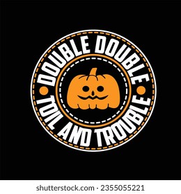 
DOUBLE DOUBLE TOIL AND TROUBLE Halloween SVG T-Shirt Design typograph ,Halloween Vector



