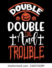 Double Double toil and trouble halloween t shirt design