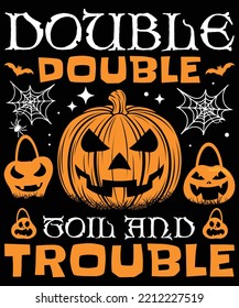 DOUBLE DOUBLE TOIL AND TROUBLE HALLOWEEN TSHIRT - HALLOWEEN T-SHIRT DESIGN