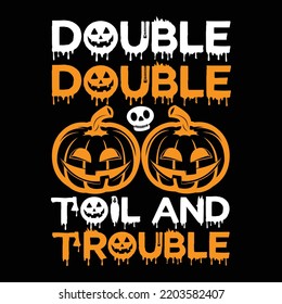 Double Toil And Trouble, Happy Halloween Shirt Print Template Sweeet Halloween Pumpkin candy Scary Boo Witch Spooky Bat Vintage Retro Grim Reaper Fairy hocus pocus, Sanderson sisters vector