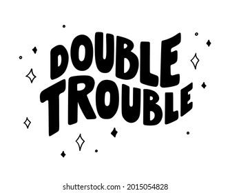 Double trouble - hand-drawn black quote about friends and friendship. Pretty modern design decorate with stars. Vector doodle isolated on white. For cup, sticker, print, plotter cutting, etc.