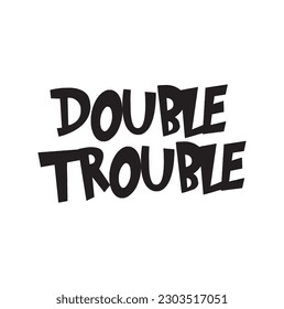 Double trouble - hand-drawn black quote about friends and friendship. Pretty modern design decorate with stars. Vector doodle isolated on white. For cup, sticker, print, plotter cutting, etc.