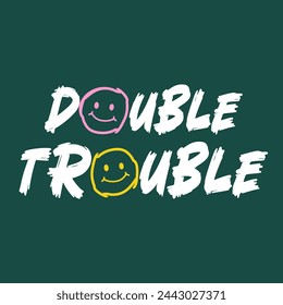 double trouble typography slogan for t shirt printing, tee graphic design, vector illustration.