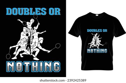 Doubles or 
nothing 
Badminton t-shirt design 